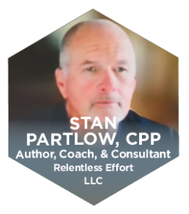 Stan Partlow CPP Author, Coach, & Consultant Relentless Effort LLC